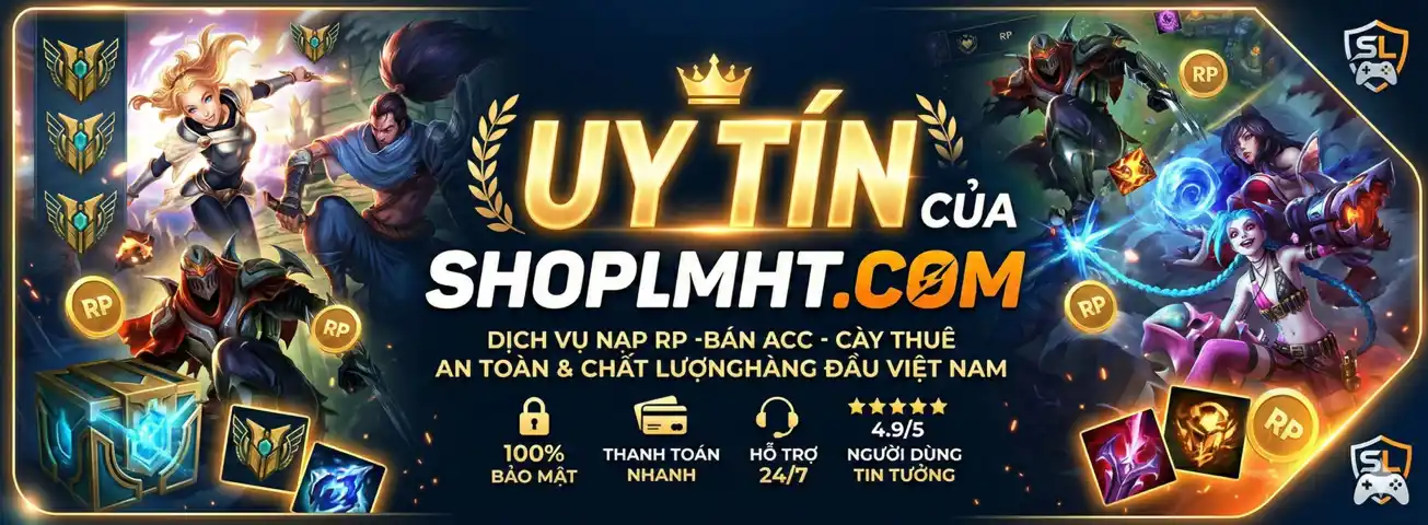 Shop Liên Minh Uy Tín: Bí Quyết Chọn Mua Acc LMHT Ngon, Giá Rẻ 2026