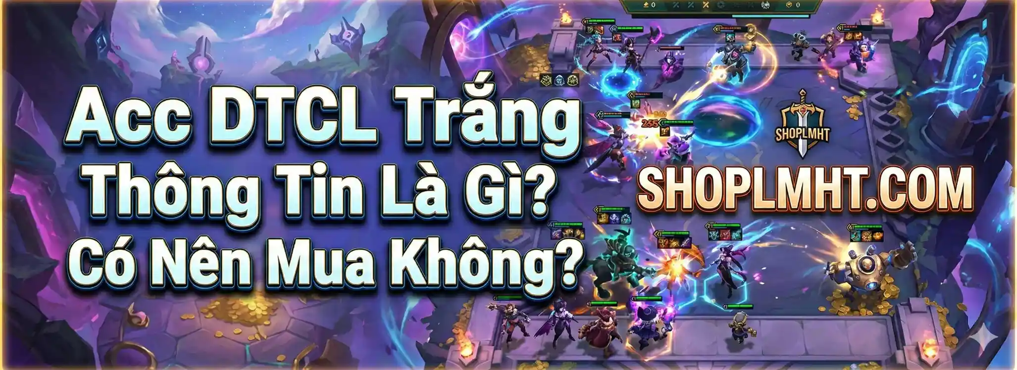 Acc DTCL Trắng Thông Tin Là Gì? Có Nên Mua Không? | SHOPLMHT.COM