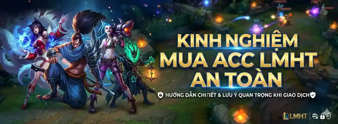 Kinh Nghiệm Mua Acc LMHT An Toàn – Tránh Bị Thu Hồi 100%